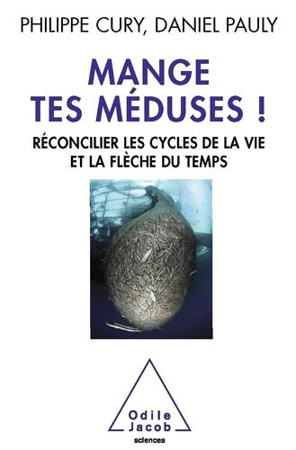 Livrenpoche : Mange tes méduses ! : Réconcilier les cycles de la vie et la flèche du temps - Philippe Cury - Livre