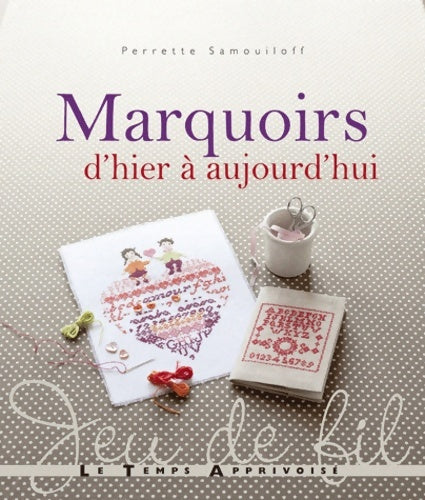 Livrenpoche : Marquoirs d'hier a aujourd'hui - Perrette Samouïloff - Livre