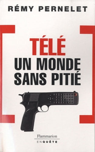 Livrenpoche : Télé : Un monde sans pitié - Rémy Pernelet - Livre