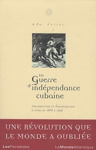 Livrenpoche : La guerre d'indépendance cubaine : Insurrection et émancipation à cuba 1868-1898 - Ada Ferrer - Livre