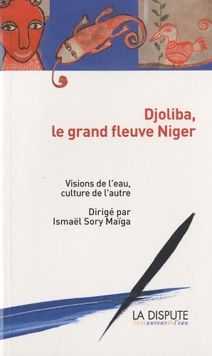 Livrenpoche : Djoliba le grand fleuve niger : Visions de l'eau culture de l'autre - Ismaël Sory Maïga - Livre