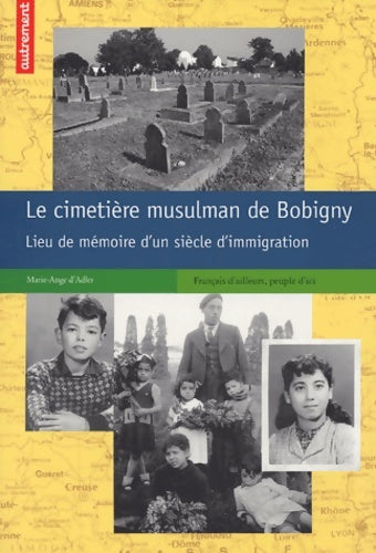 Livrenpoche : Le cimetière musulman de bobigny : Lieu de mémoire d'un siècle d'immigration - Marie-ange D' Adler - Livre