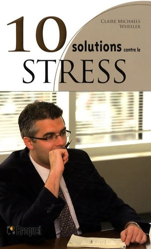 Livrenpoche : 10 solutions contre le stress : Apprivoisez le stress et profitez pleinement de la vie - Claire Michaels Wheeler - Livre