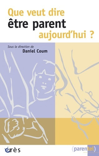 Livrenpoche : Que veut dire être parent aujourd'hui ? - Daniel Coum - Livre
