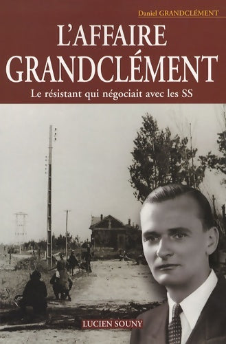 Livrenpoche : L'affaire grandclément : Le résistant qui négociait avec les ss - Daniel Grandclément - Livre