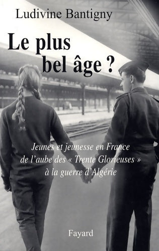 Livrenpoche : Le plus bel âge ? : Jeunes et jeunesse en France de l'aube des trente glorieuses à la guerre d'Algérie - Ludivine Bantigny - Livre