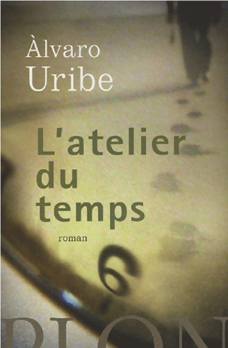 Livrenpoche : L'atelier du temps - Alvaro Uribe - Livre