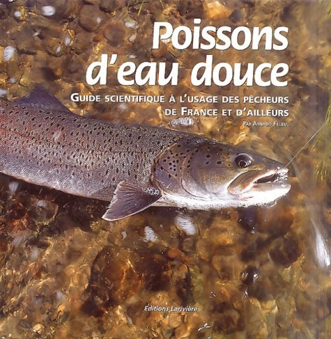 Livrenpoche : Poissons d'eau douce : Guide scientifique à l'usage des pêcheurs de France et d'ailleurs - Arnaud Filleul - Livre
