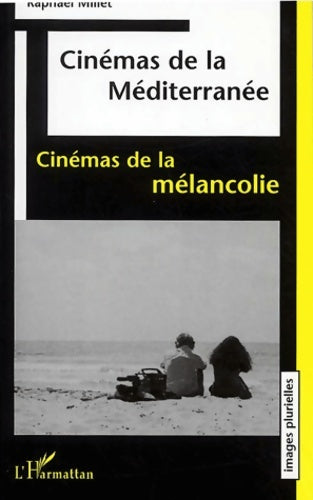 Livrenpoche : CinÉma de la mÉditerranÉe : Cinémas de la mélancolie - Raphaël Millet - Livre
