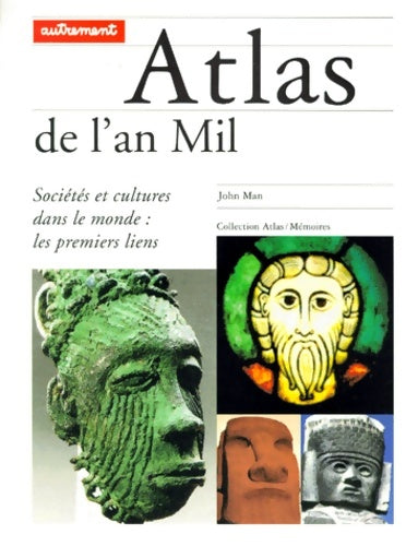 Livrenpoche : Atlas de l'an mil. Sociétés et cultures dans le monde : Les premiers liens - John Man - Livre