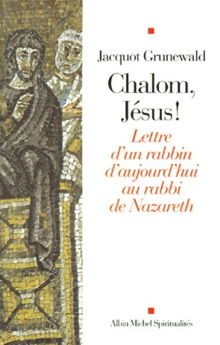Livrenpoche : Chalom jésus ! lettre d'un rabbin d'aujourd'hui au rabbi de Nazareth - Jacquot Grunewald - Livre