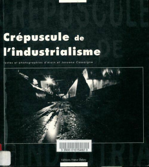 Livrenpoche : Crépuscule de l'industrialisme - Alain Cassaigne - Livre