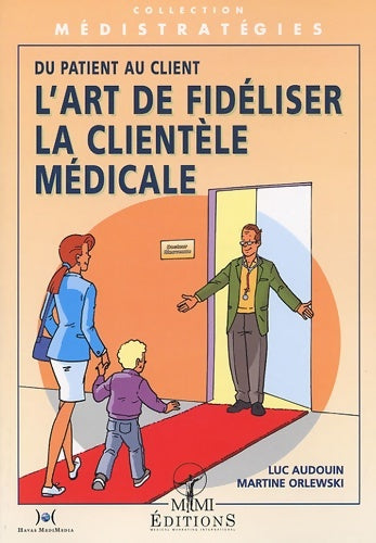 Livrenpoche : L'art de fidéliser la clientèle médicale : Du patient au client - Luc Audouin - Livre