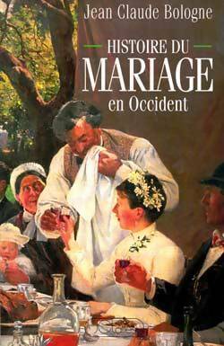 Livrenpoche : Histoire du mariage en occident - Jean Claude Bologne - Livre