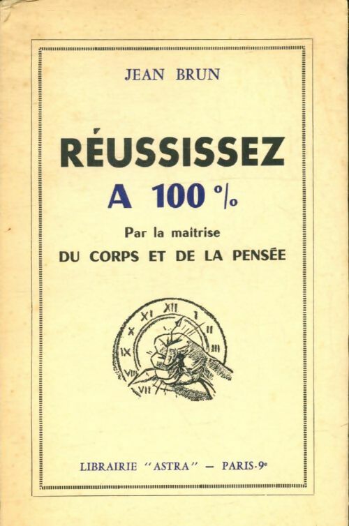 Livrenpoche : Réussissez à 100 % par la maîtrise du corps et de la pensée - Jean Brun - Livre