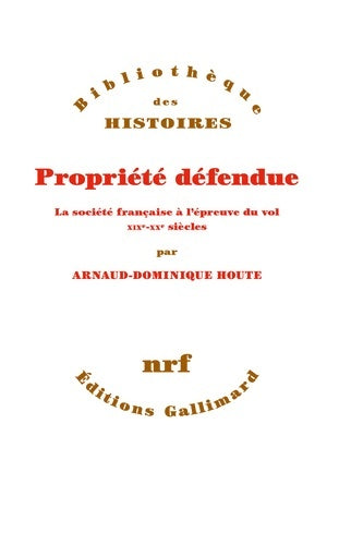 Livrenpoche : Propriété défendue : La société française à l?épreuve du vol. Xix?-xx? siècles - Arnaud-dominique Houte - Livre