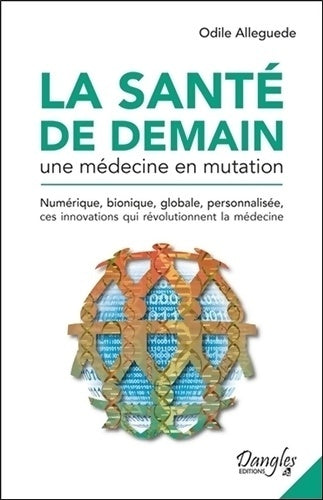 Livrenpoche : La santé de demain - une médecine en mutation - Odile Alleguede - Livre