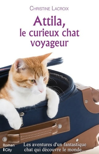 Livrenpoche : Attila le curieux chat voyageur - Christine Lacroix - Livre