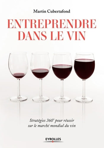 Livrenpoche : Entreprendre dans le vin : Stratégies 360°pour réussir sur le marché mondial du vin - Martin Cubertafond - Livre