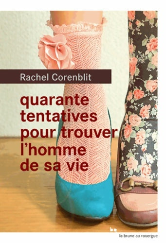 Livrenpoche : Quarante tentatives pour trouver l'homme de sa vie - Rachel Corenblit - Livre