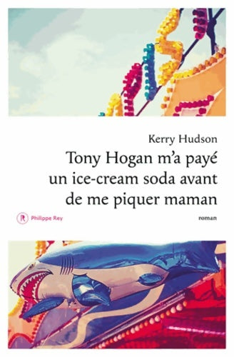 Livrenpoche : Tony Hogan m'a payé un ice-cream soda avant de me piquer maman - Kerry Hudson - Livre
