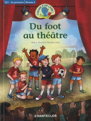 Livrenpoche : Du foot au théâtre CE1 - 2e primaire / niveau 5 l'heure d'un livre! - Hilde Gerard - Livre
