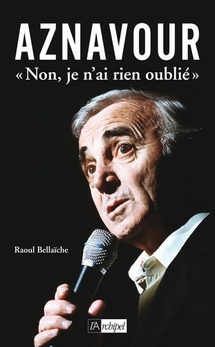 Livrenpoche : Aznavour non je n'ai rien oublié - Raoul Bellaïche - Livre