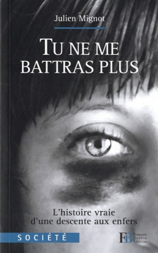 Livrenpoche : Tu ne me battras plus : L'histoire vraie d'une descente aux enfers - Julien Mignot - Livre