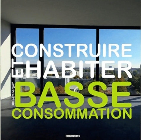Livrenpoche : Construire et habiter basse consommation - Bbc Effinergie - Livre