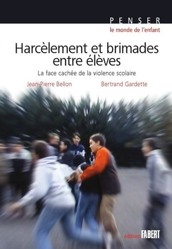 Livrenpoche : Harcèlement et brimades entre élèves - la face cachée de la violence scolaire - Jean-Pierre Bellon - Livre