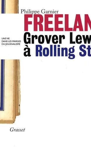 Livrenpoche : Freelance : Grover lewis à rolling stone : une vie dans les marges du journalisme » - Philippe Garnier - Livre