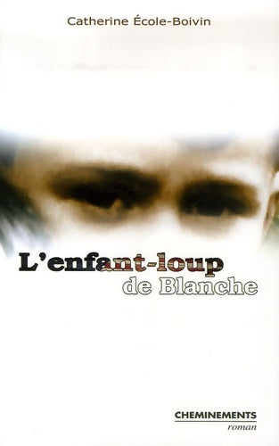 Livrenpoche : L'enfant-loup de blanche - Catherine Ecole-Boivin - Livre