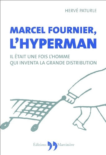 Livrenpoche : Marcel fournier l'hyperman : Il était une fois l'homme qui inventa la grande distribution - Hervé Paturle - Livre