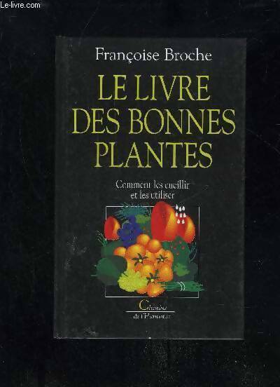 Livrenpoche : Le livre des bonnes plantes - F. Broche - Livre