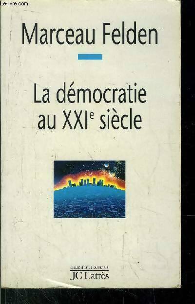 Livrenpoche : La démocratie au XXIe siècle - Marceau Felden - Livre