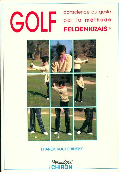 Livrenpoche : Golf conscience du geste par ma méthode Feldenkrais - Franck Koutchinsky - Livre