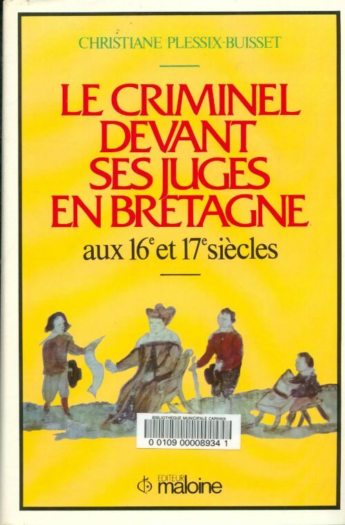 Livrenpoche : Le criminel devant ses juges en Bretagne aux 16e et 17e siècles - Christiane Plessix-Buisset - Livre