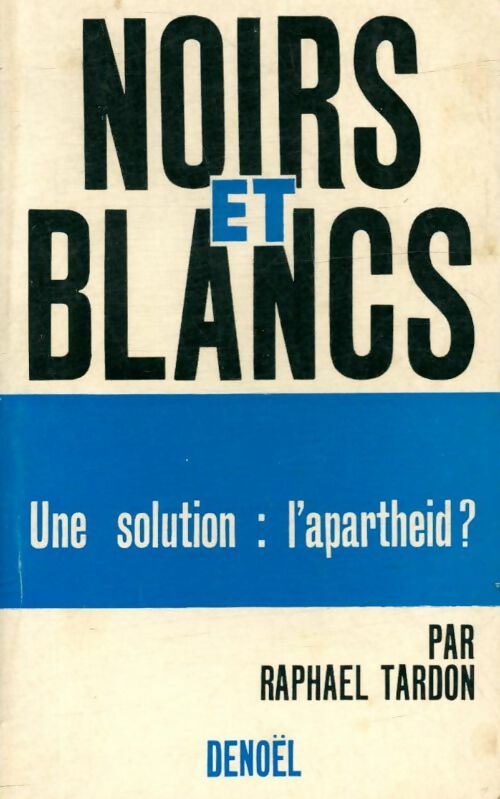 Livrenpoche : Noirs et blancs. Une solution : L'apartheid? - Raphael Tardon - Livre