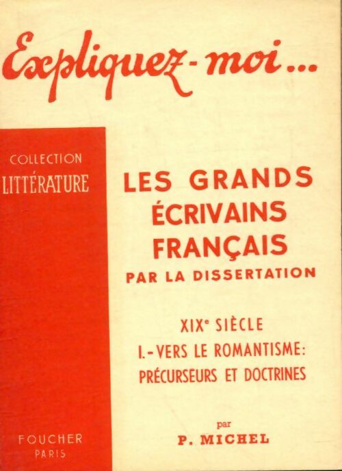 Livrenpoche : Expliquez-moi les grands écrivains français par la dissertation XIXè siècle Tome I : Vers le romantisme - P. Michel - Livre