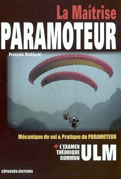 Livrenpoche : La maîtrise paramoteur - F. Sieklucki - Livre