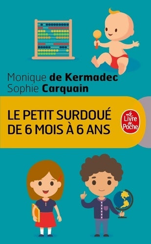 Livrenpoche : Le petit surdoué de 6 mois à 6 ans - Monique De Kermadec - Livre