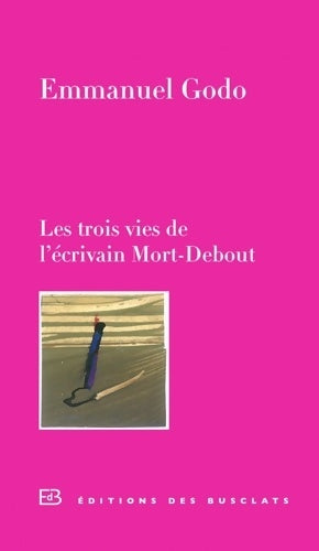 Livrenpoche : Les trois vies de l'écrivain Mort-Debout - Emmanuel Godo - Livre