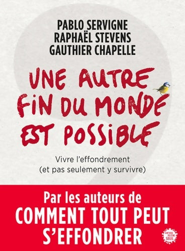 Livrenpoche : Une autre fin du monde est possible. Vivre l'effondrement (et pas seulement y survivre) - Pablo Servigne - Livre