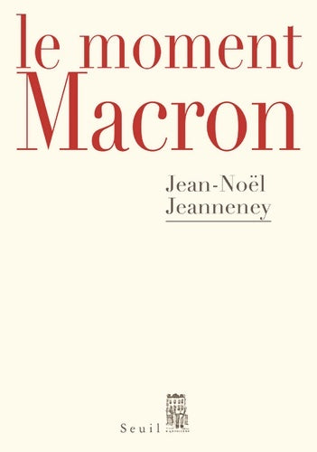 Livrenpoche : Le moment Macron. Un président et l'histoire - Jean-Noël Jeanneney - Livre
