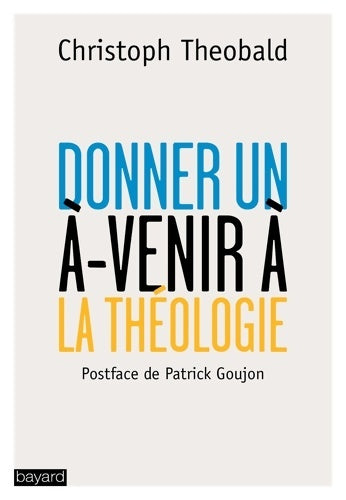 Livrenpoche : Donner un à-venir à la théologie - Christoph Theobald - Livre
