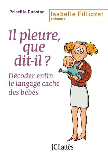 Livrenpoche : Il pleure, que dit-il ? Décoder enfin le langage caché des bébés - Priscilla Dunstan - Livre