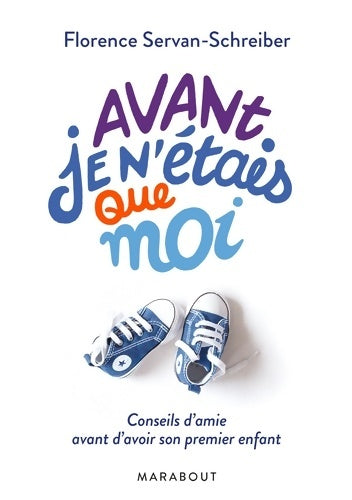 Livrenpoche : Avant je n'étais que moi. Conseils d'amie avant d'avoir son premier enfant - Florence Servan-Schreiber - Livre