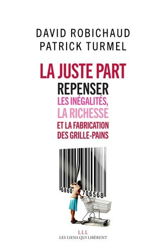 Livrenpoche : La juste part. Repenser les inégalités, la richesse et la fabrication des grille-pains - David Robichaud - Livre