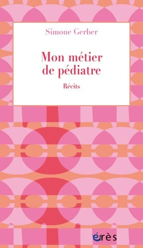 Livrenpoche : Mon métier de pédiatre : Récits - Simone Gerber - Livre