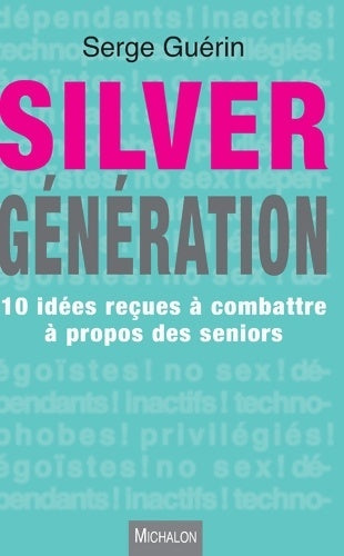 Livrenpoche : Silver génération. 10 idées reçues à combattre à propos des seniors - Serge Guérin - Livre